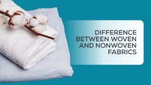 Differences Between Woven and Nonwoven Fabrics